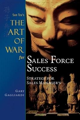Sun Tzus The Art of War for Sales Force Success: Strategy for Sales Managers