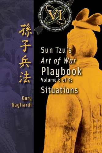 Volume 6 Sun Tzu's Art of War Playbook: Situations
