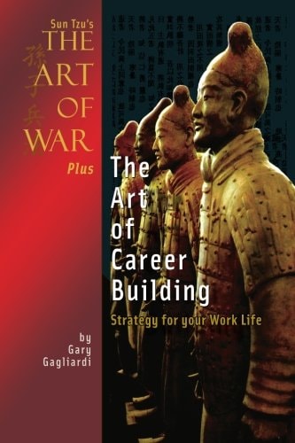 Sun Tzu's The Art of War Plus The Art of Career Building Strategy for Your Work Life