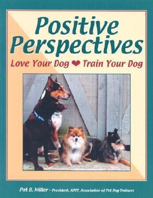 Positive Perspectives: Love Your Dog, Train Your Dog