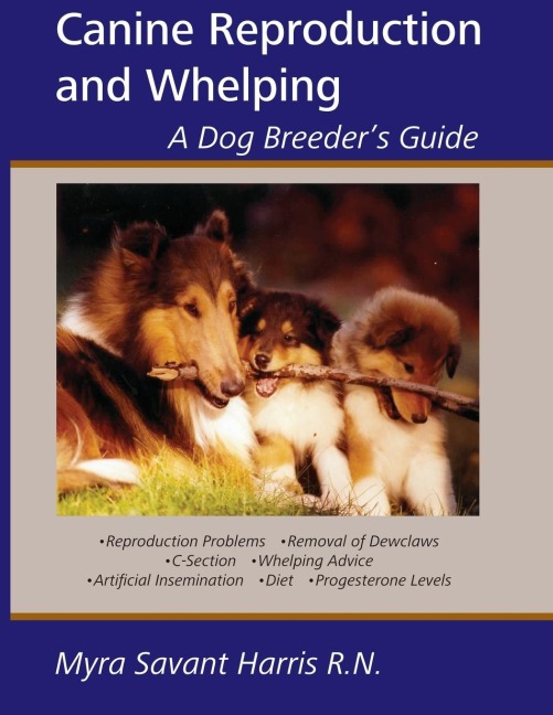 Canine Reproduction and Whelping: A Dog Breeders Guide