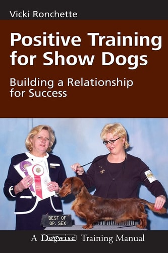 Positive Training for Show Dogs Building a Relationship for Success