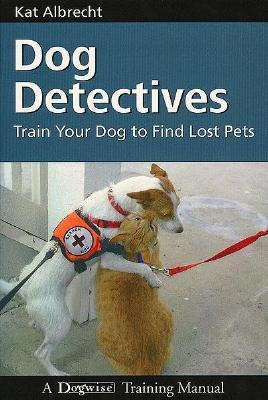 Dog Detectives: How to Train Your Dog to Find Lost Pets