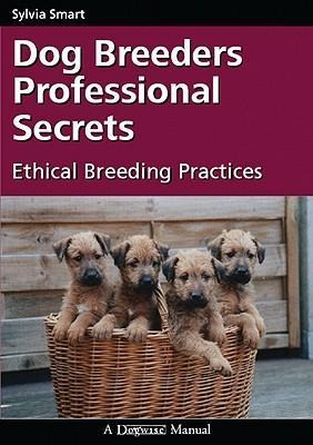Dog Breeders Professional Secrets: Ethical Breeding Practices
