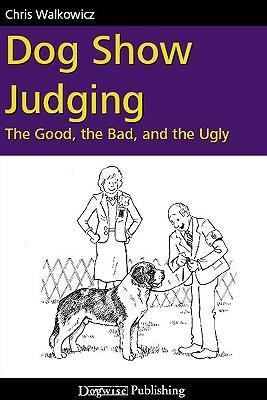 Dog Show Judging: The Good, the Bad and the Ugly