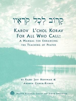 Karov LChol Korav, for All Who Call: A Manual for Enhancing the Teaching of Prayer