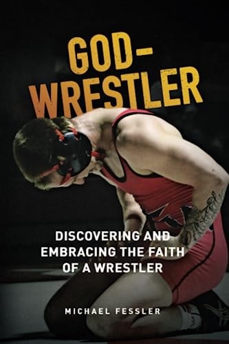 God-Wrestler Discovering And Embracing The Faith Of A Wrestler