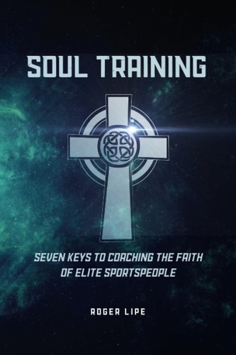 Soul Training Seven Keys To Coaching The Faith Of Elite Sportspeople