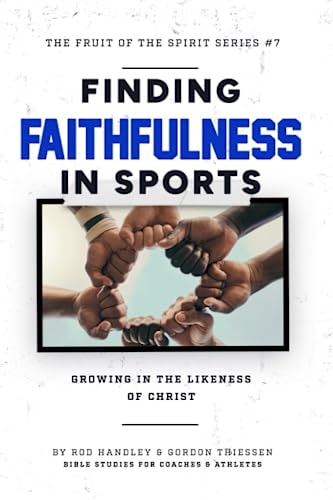 Finding Faithfulness In Sports Growing in the Likeness of Christ