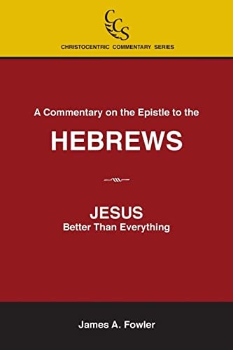 A Commentary on the Epistle to the Hebrews JESUS: Better Than Everything
