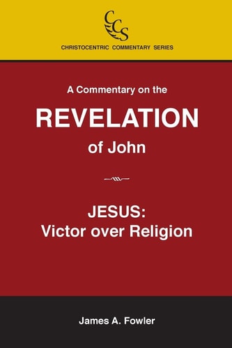 A Commentary on the Revelation of John Jesus Christ: Victor Over Religion