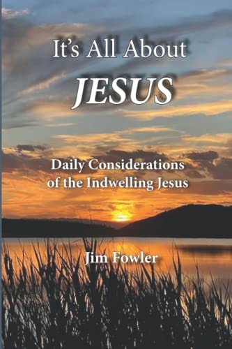 It's All about Jesus Daily Consideration of the Indwelling Jesus