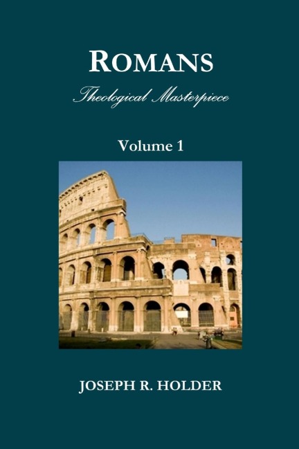 Romans: Theological Masterpiece (Volume 1)