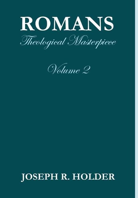 Romans: Theological Masterpiece (Volume 2)