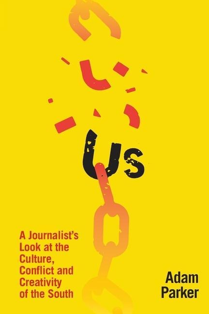 Us: A Journalist's Look at the Culture, Conflict and Creativity of the South