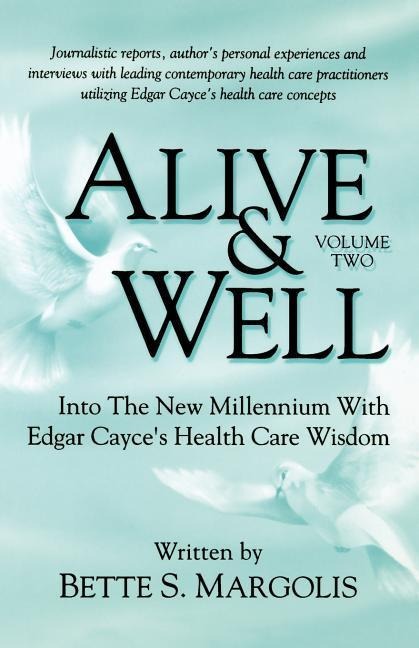 Alive & Well: Volume Two, Into the New Millennium with Edgar Cayces Health Care Wisdom