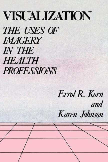 Visualization: The Uses of Imagery in the Health Professions