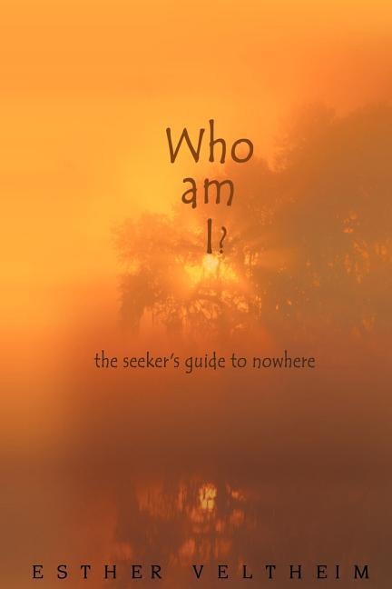 Who Am I?: The Seekers Guide to Nowhere