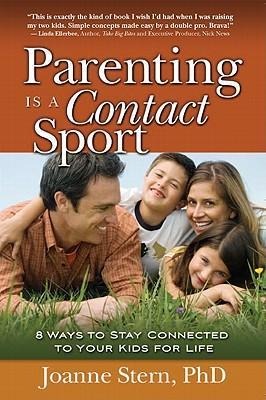 Parenting Is a Contact Sport: 8 Ways to Stay Connected to Your Kids for Life