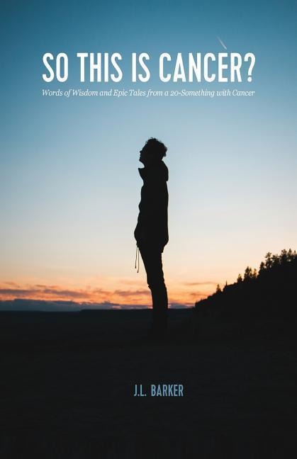 So This Is Cancer?: Words of Wisdom and Epic Tales from a 20-Something with Cancer