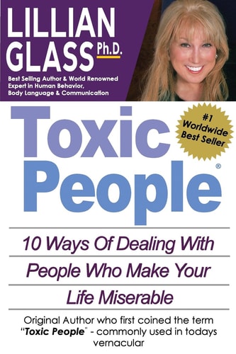 Toxic People 10 Ways of Dealing with People Who Make Your Life Miserable