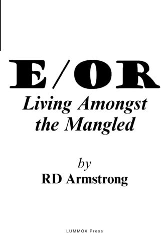 E / Or Living Amongst the Mangled