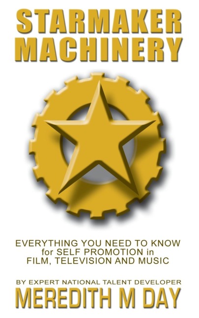 Starmaker Machinery: Everything You Need to Know for Self Promotion in Film, Television and Music