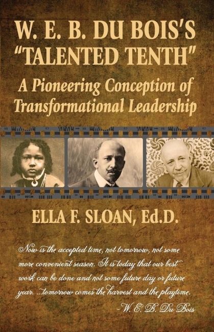 W. E. B. Du Boiss Talented Tenth: A Pioneering Conception of Transformational Leadership