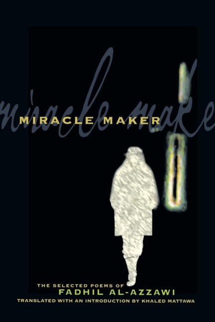 Miracle Maker: The Selected Poems of Fadhil Al-Azzawi