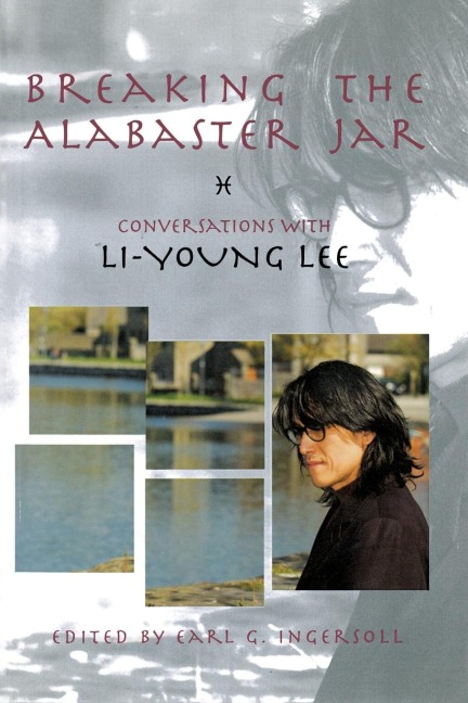 Breaking the Alabaster Jar: Conversations with Li-Young Lee