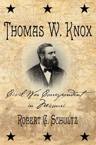 Thomas W. Knox Civil War Correspondent in Missouri