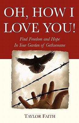 Oh, How I Love You! Find Freedom and Hope in Your "Garden of Gethsemane"