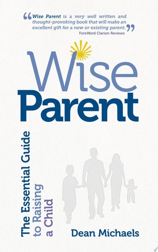 Wise Parent The Essential Guide to Raising a Child