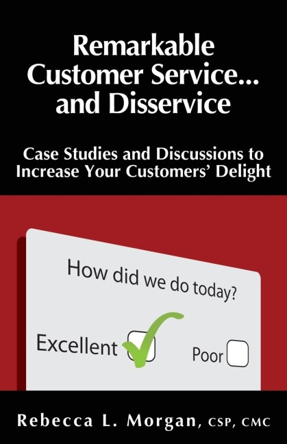 Remarkable Customer Service ... and Disservice: Case Studies and Discussions to Increase Your Customers Delight