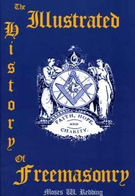 The Illustrated History of Freemasonry by Moses W. Redding
