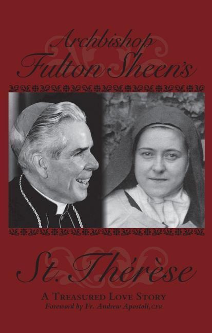 Archbishop Fulton Sheens Saint Therese: A Treasured Love Story