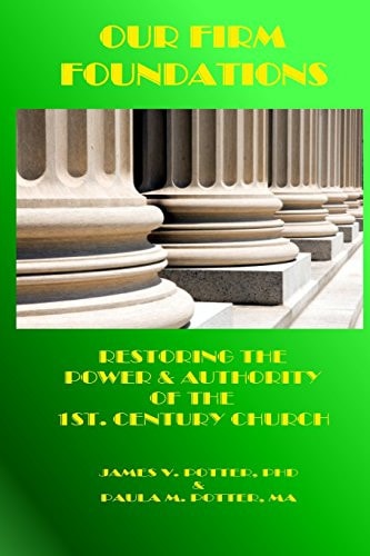 Our Firm Foundations Restoring the Power & Authority of the 1st. Century Church