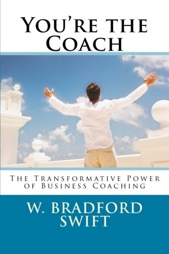 You're the Coach The Transformational Power of Business Coaching