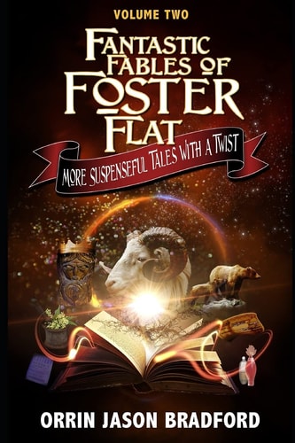 Fantastic Fables of Foster Flat Volume Two More Suspenseful Tales with a Twist