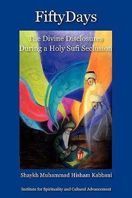 Fifty Days: the Divine Disclosures During a Holy Sufi Seclusion