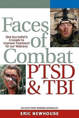Faces of Combat, PTSD and TBI: One Journalists Crusade to Improve Treatment for Our Veterans