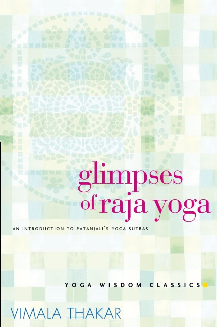 Glimpses of Raja Yoga: An Introduction to Patanjalis Yoga Sutras