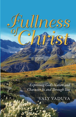 Fullness of Christ Expressing God's Nature and Character in and Through You