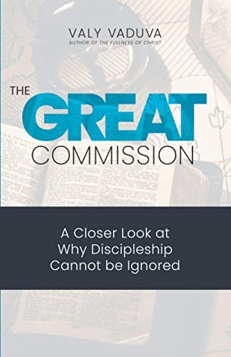 The Great Commission A Closer Look at Why Discipleship Cannot Be Ignored