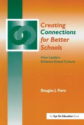 Creating Connections for Better Schools: How Leaders Enhance School Culture