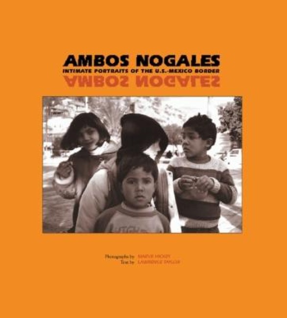 Ambos Nogales: Intimate Portraits of the U.S.-Mexico Border