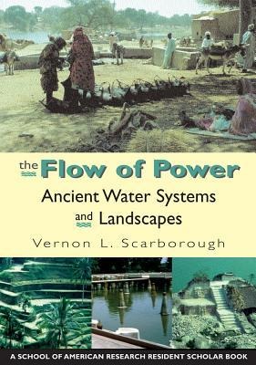 Flow of Power: Ancient Water Systems and Landscapes