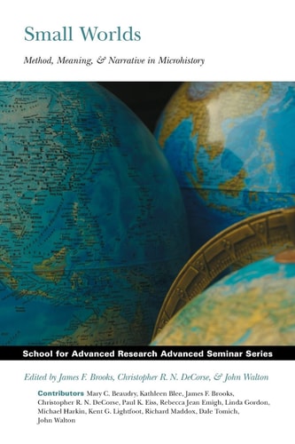 Small Worlds Method, Meaning, and Narrative in Microhistory