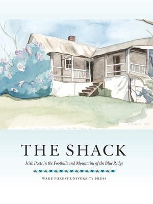 The Shack: Irish Poets in the Foothills and Mountains of the Blue Ridge