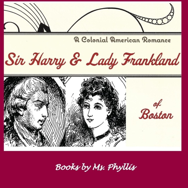 Sir Harry & Lady Frankland of Boston: A Colonial American Romance
